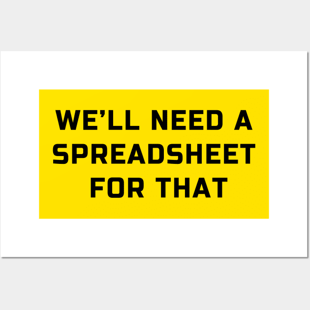 We will need a spreadsheet for that: spreadsheet geek joke Wall Art by strangelyhandsome